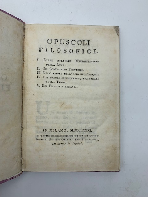 Opuscoli filosofici. I. Delle influenze meteorologiche della luna. II. Dei conduttori elettrici. III. Dell'azione dell'olio nell'acqua. IV. Del calore superficiale e centrale della Terra. V. Dei fiumi sotterranei